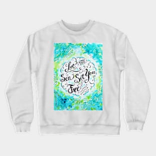 Let the Sea Set You Free by Jan Marvin Crewneck Sweatshirt